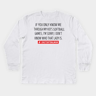 If You Only Know Me Through My Kid's Softball Mom Kids Long Sleeve T-Shirt